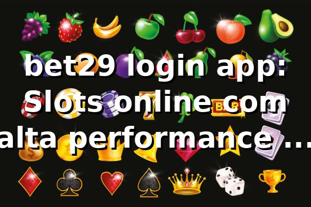 bet29 login app: Slots online com alta performance em 2026 🎰 1 bet29 login app: Slots online com alta performance em 2026 🎰